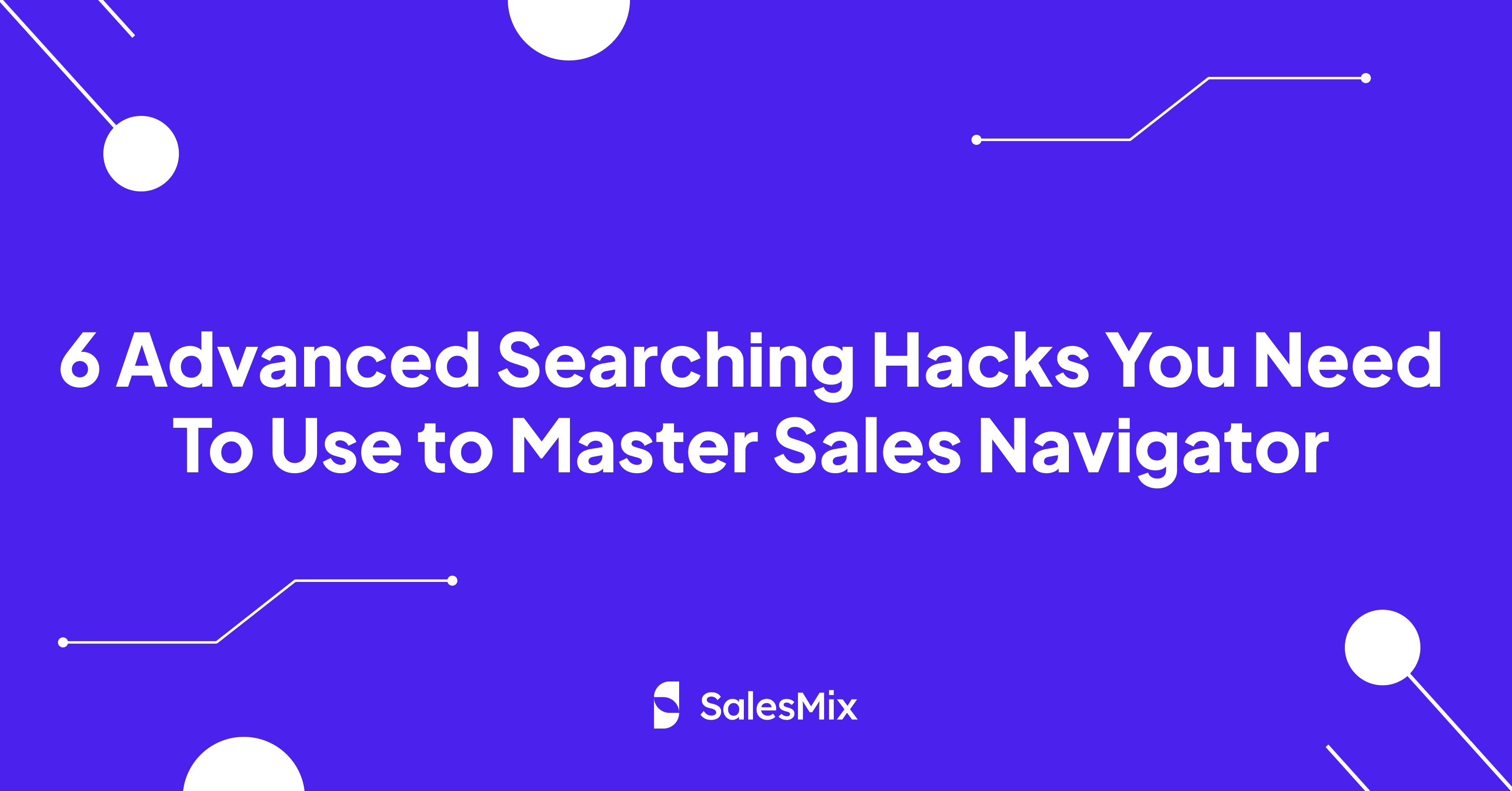 Advanced Searching Hacks in Sales Navigator