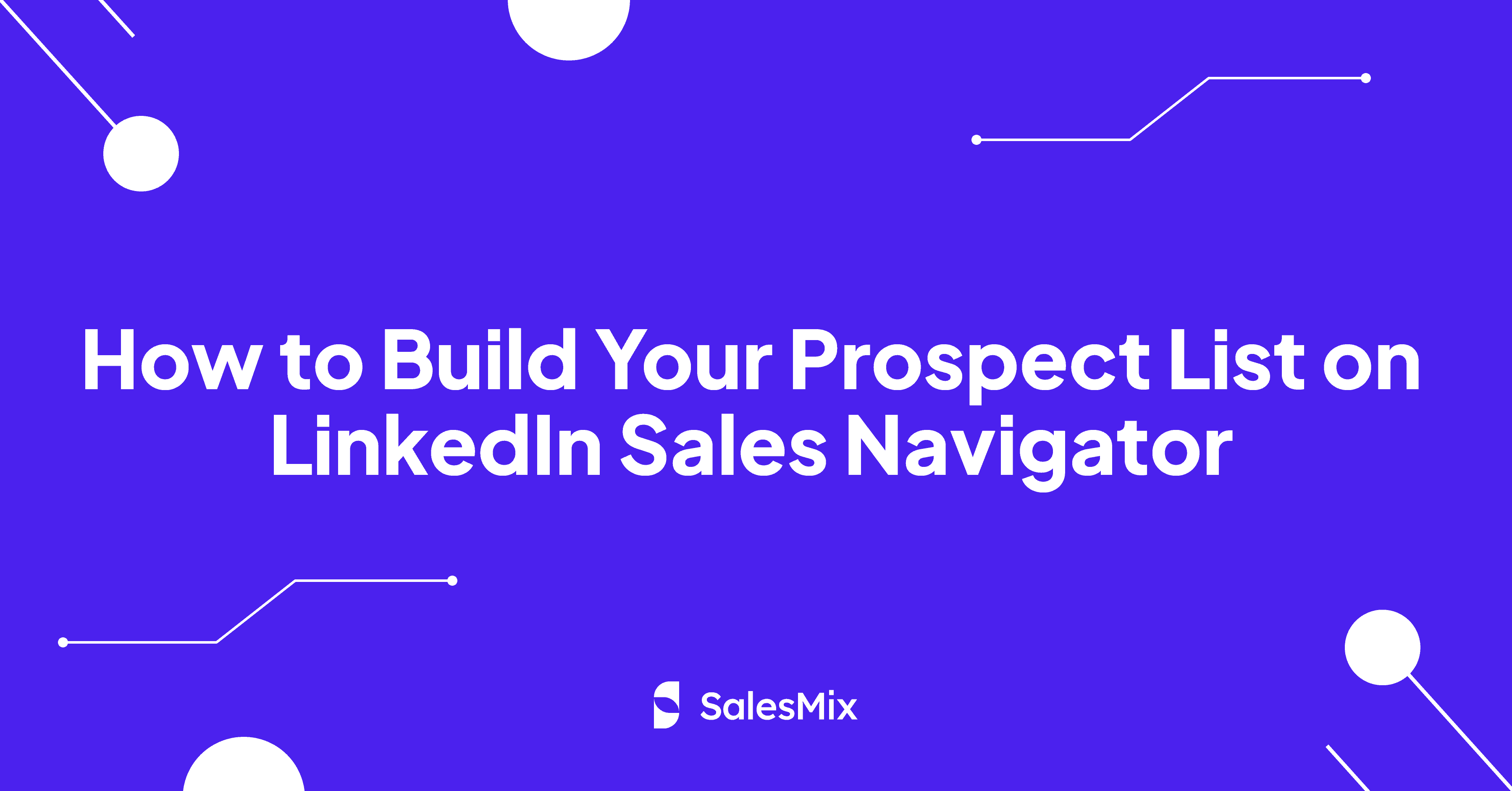 How to Build Your Prospect List on LinkedIn Sales Navigator