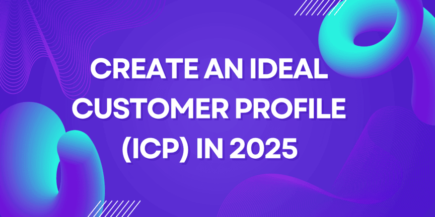 How To Create An Ideal Customer Profile In 2025